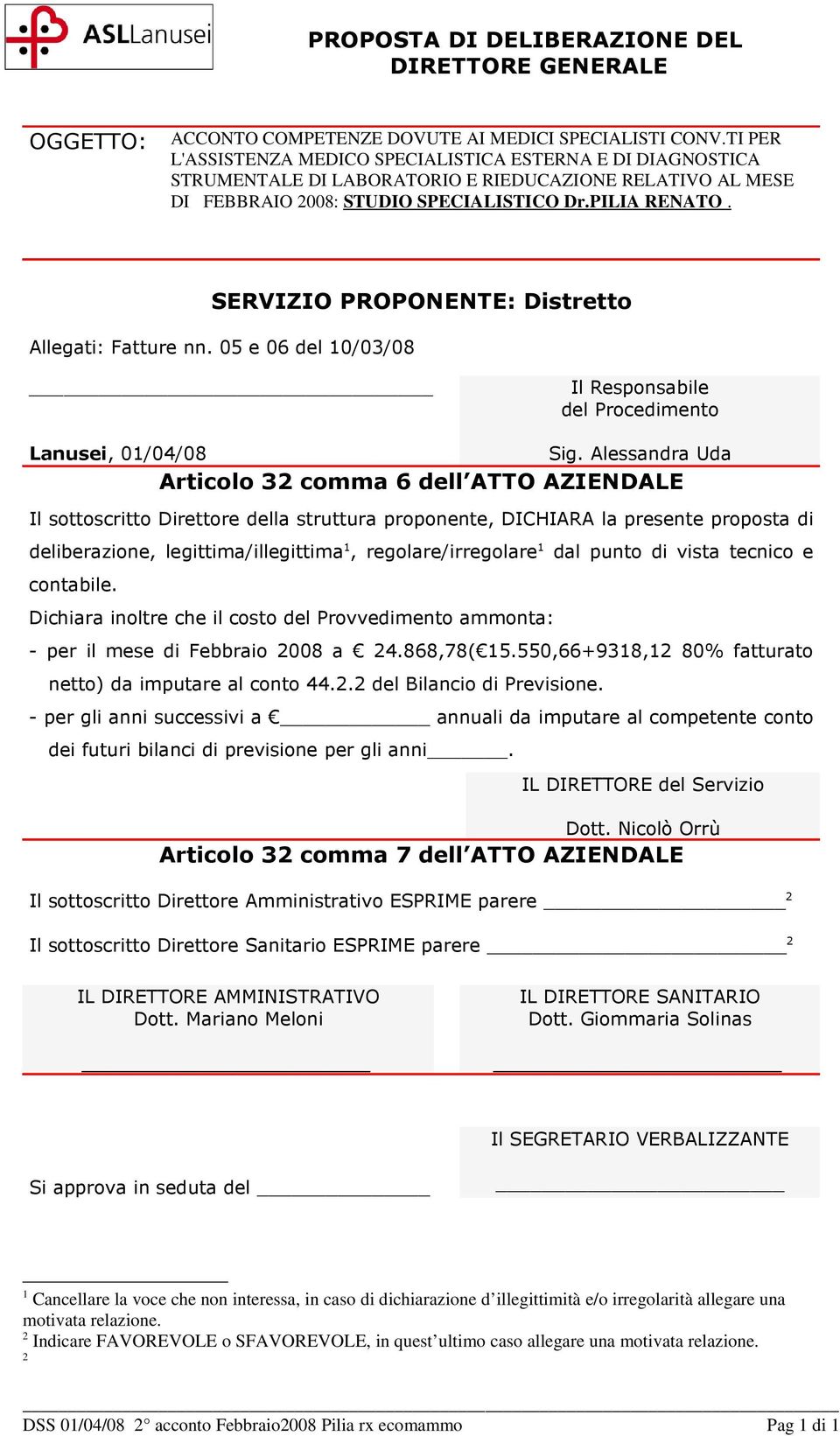 SERVIZIO PROPONENTE: Distretto Allegati: Fatture nn. 05 e 06 del 10/03/08 Il Responsabile del Procedimento Lanusei, 01/04/08 Sig.