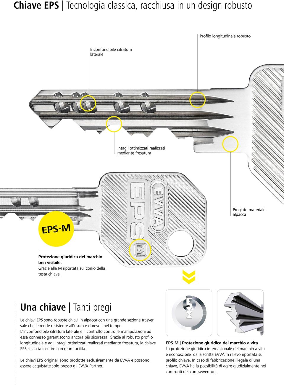 Una chiave Tanti pregi Le chiavi EPS sono robuste chiavi in alpacca con una grande sezione trasversale che le rende resistente all usura e durevoli nel tempo.