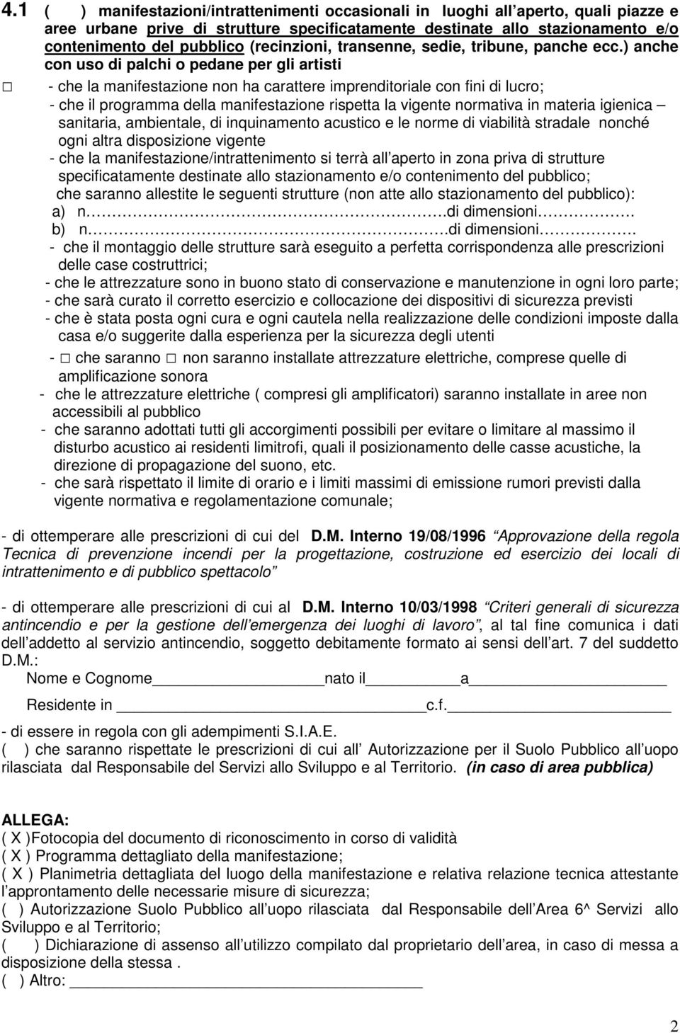 ) anche con uso di palchi o pedane per gli artisti - che la manifestazione non ha carattere imprenditoriale con fini di lucro; - che il programma della manifestazione rispetta la vigente normativa in