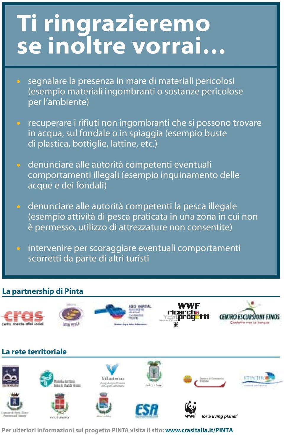 ) denunciare alle autorità competenti eventuali comportamenti illegali (esempio inquinamento delle acque e dei fondali) denunciare alle autorità competenti la pesca illegale (esempio attività di