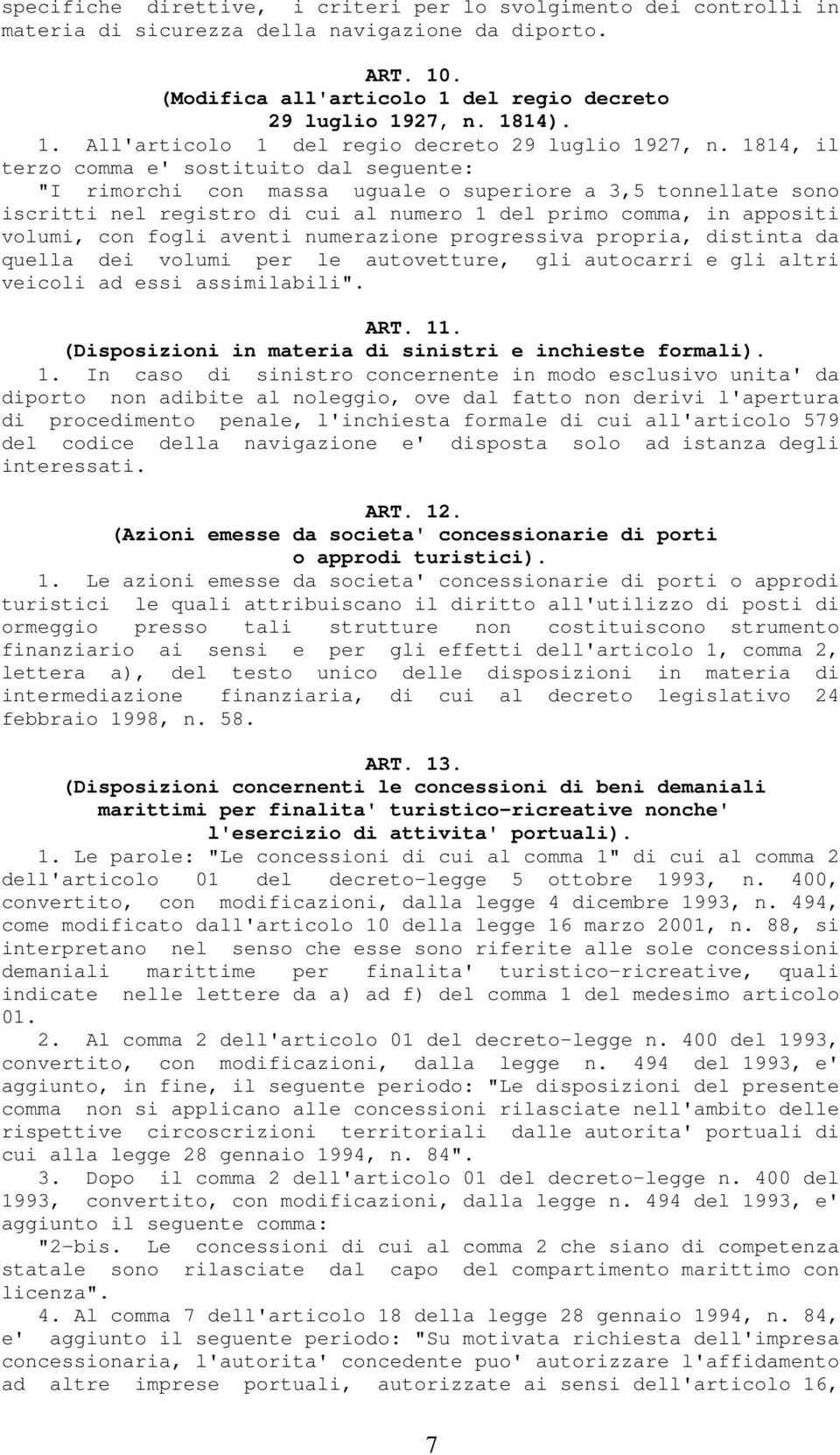 aventi numerazione progressiva propria, distinta da quella dei volumi per le autovetture, gli autocarri e gli altri veicoli ad essi assimilabili". ART. 11.