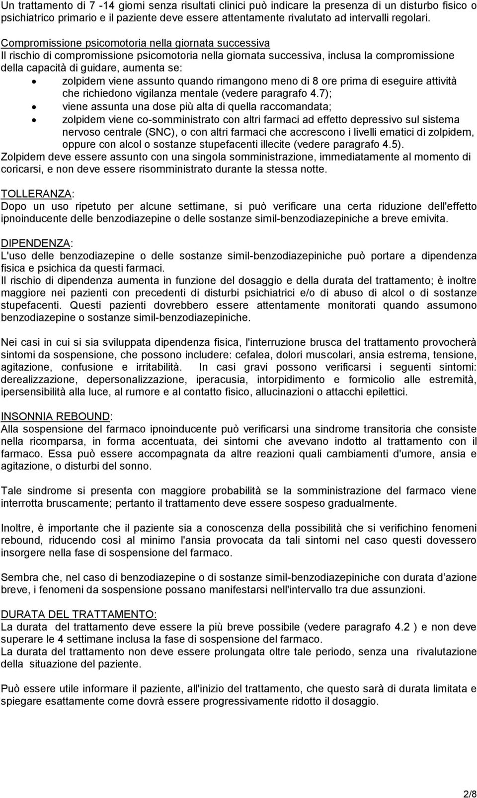 viene assunto quando rimangono meno di 8 ore prima di eseguire attività che richiedono vigilanza mentale (vedere paragrafo 4.