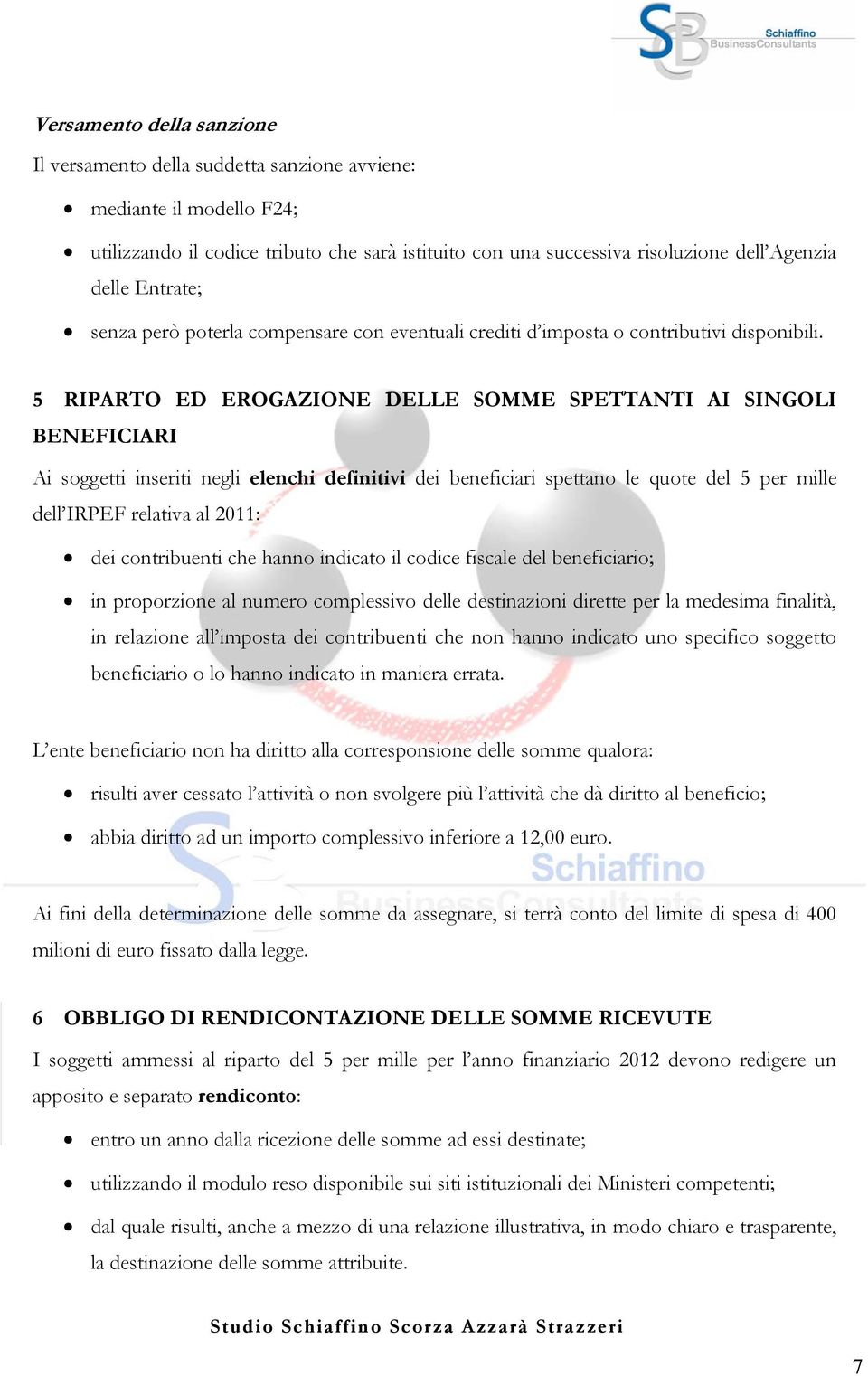 5 RIPARTO ED EROGAZIONE DELLE SOMME SPETTANTI AI SINGOLI BENEFICIARI Ai soggetti inseriti negli elenchi definitivi dei beneficiari spettano le quote del 5 per mille dell IRPEF relativa al 2011: dei