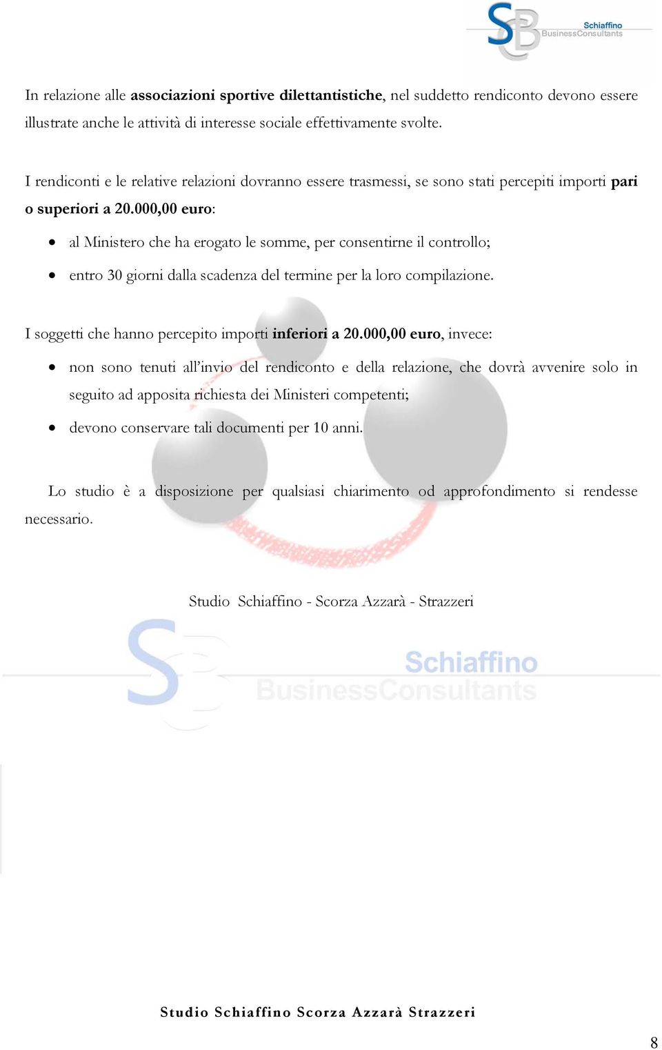 000,00 euro: al Ministero che ha erogato le somme, per consentirne il controllo; entro 30 giorni dalla scadenza del termine per la loro compilazione.