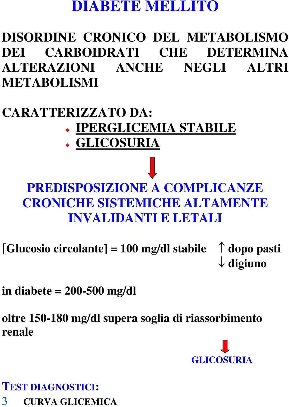 SISTEMICHE ALTAMENTE INVALIDANTI E LETALI [Glucosio circolante] = 100 mg/dl stabile dopo pasti digiuno in