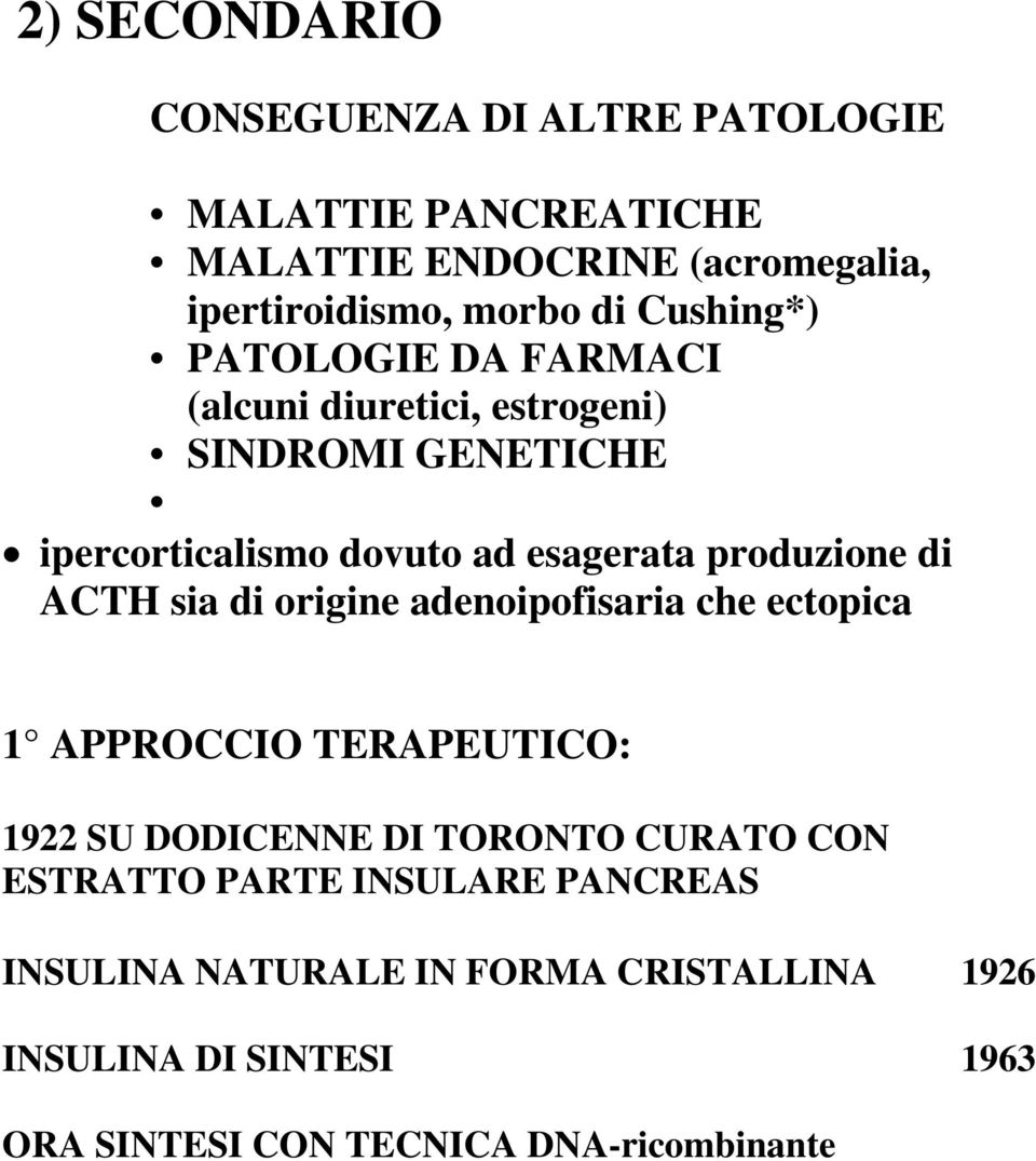 di ACTH sia di origine adenoipofisaria che ectopica 1 APPROCCIO TERAPEUTICO: 1922 SU DODICENNE DI TORONTO CURATO CON ESTRATTO