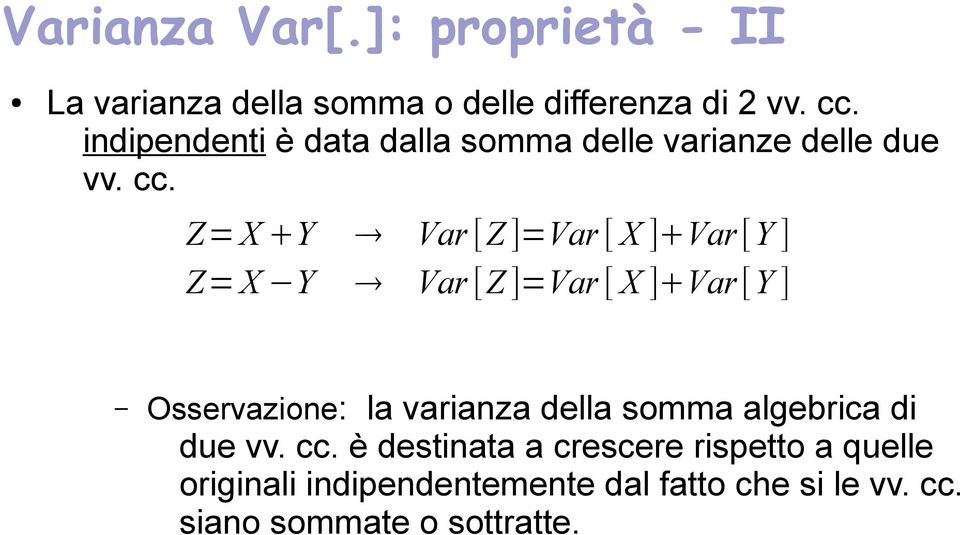 Z= X Y Var [Z ]=Var [ X ] Var[Y ] Z= X Y Var [Z ]=Var [ X ] Var[Y ] Osservazione: la varianza della