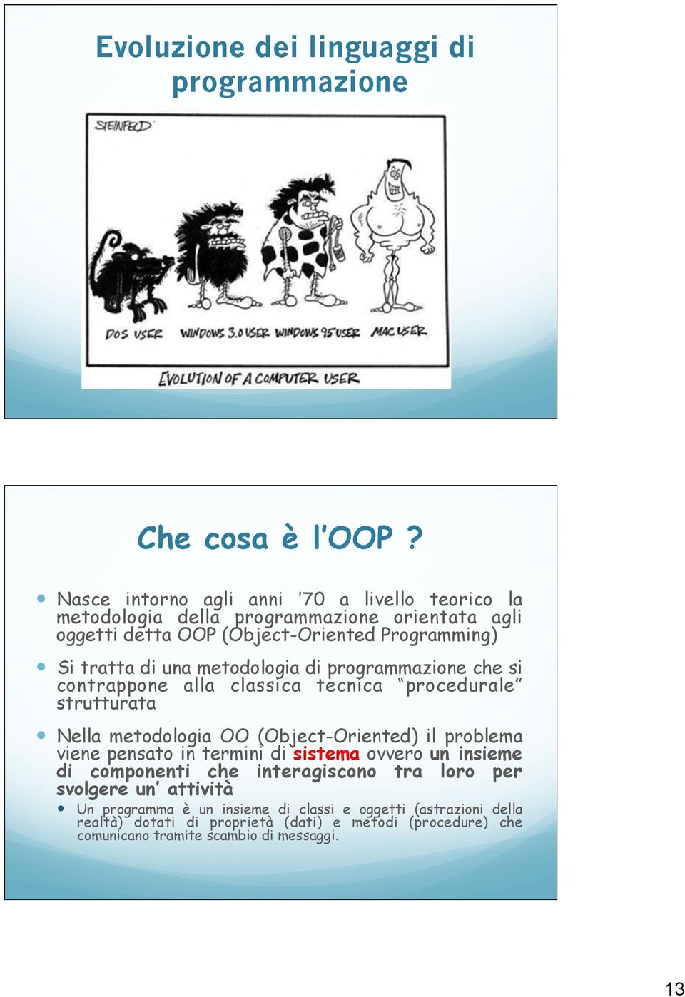 metodologia di programmazione che si contrappone alla classica tecnica procedurale strutturata Nella metodologia OO (Object-Oriented) il problema viene pensato in