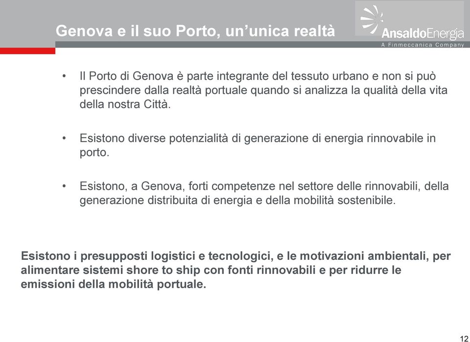 Esistono, a Genova, forti competenze nel settore delle rinnovabili, della generazione distribuita di energia e della mobilità sostenibile.