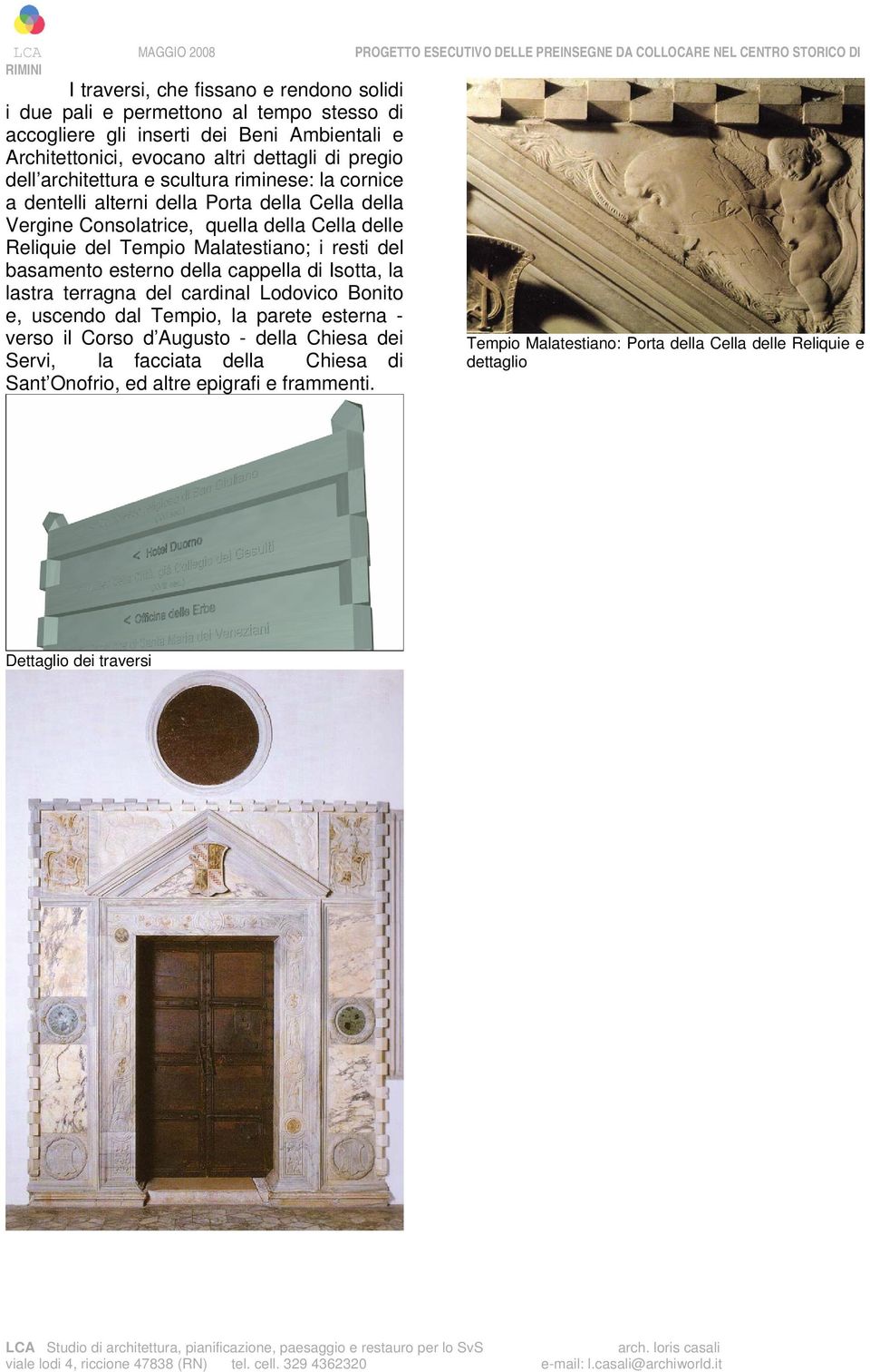 i resti del basamento esterno della cappella di Isotta, la lastra terragna del cardinal Lodovico Bonito e, uscendo dal Tempio, la parete esterna - verso il Corso d Augusto - della
