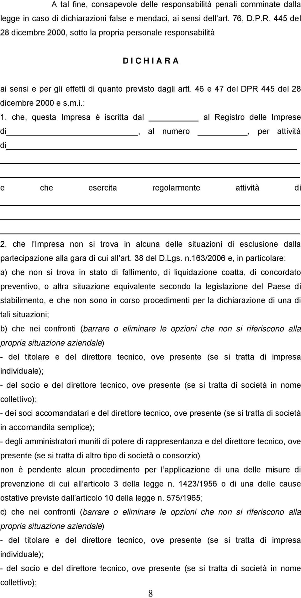 che, questa Impresa è iscritta dal al Registro delle Imprese di, al numero, per attività di e che esercita regolarmente attività di 2.