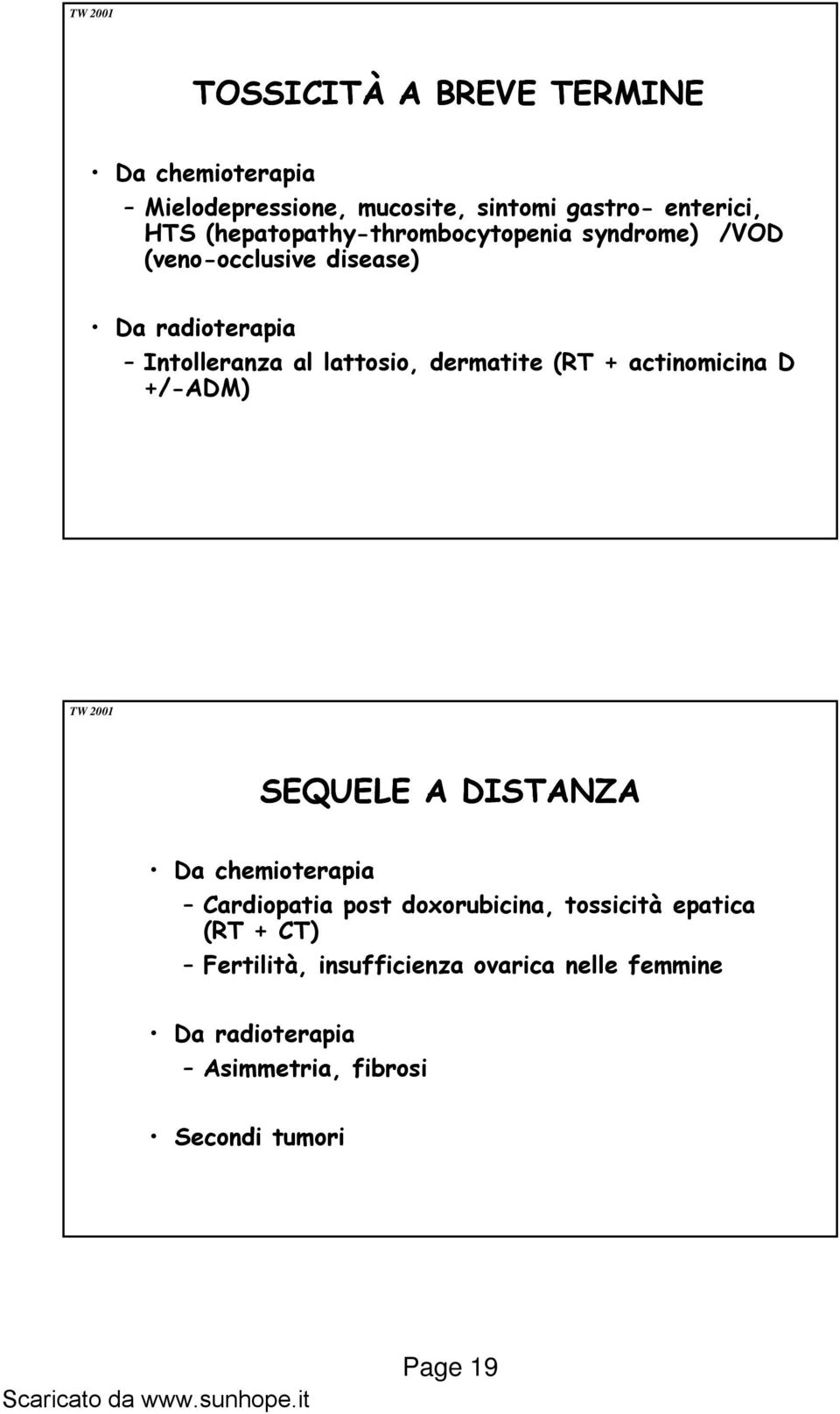 dermatite (RT + actinomicina D +/-ADM) SEQUELE A DISTANZA Da chemioterapia a Cardiopatia post doxorubicina,