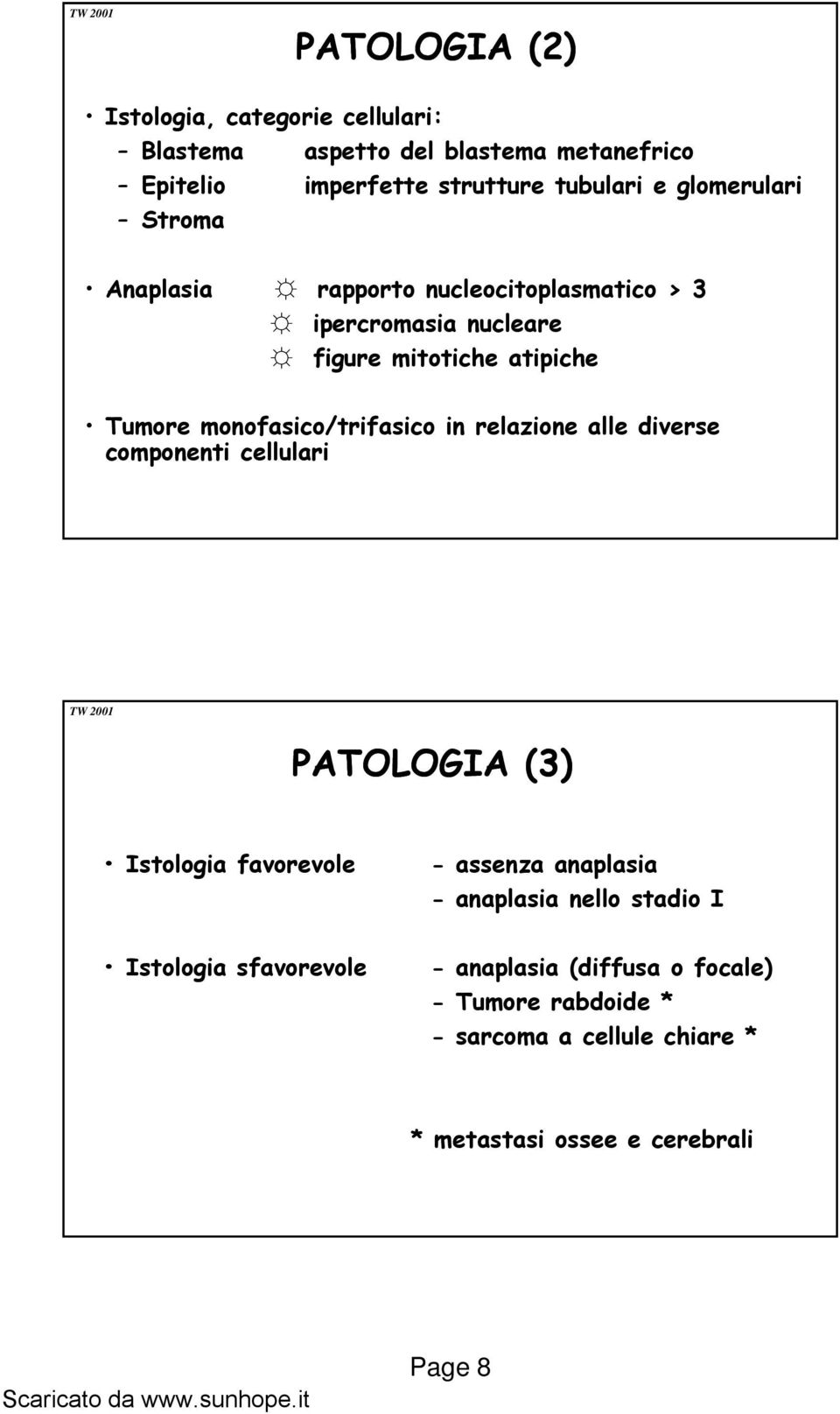 monofasico/trifasico in relazione alle diverse componenti cellulari PATOLOGIA (3) Istologia favorevole - assenza anaplasia -
