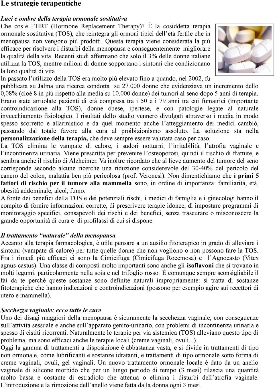 Questa terapia viene considerata la più efficace per risolvere i disturbi della menopausa e conseguentemente migliorare la qualità della vita.