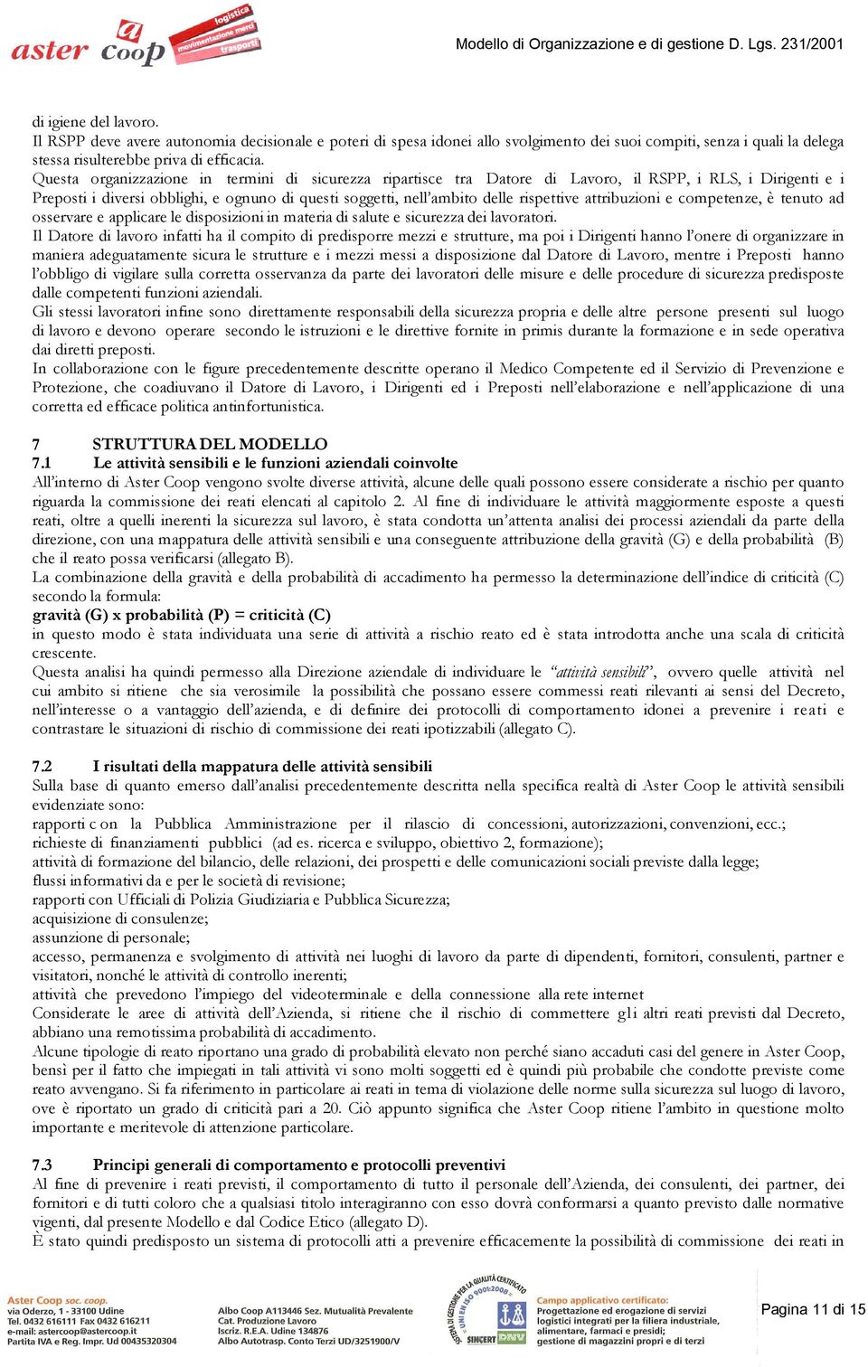 attribuzioni e competenze, è tenuto ad osservare e applicare le disposizioni in materia di salute e sicurezza dei lavoratori.