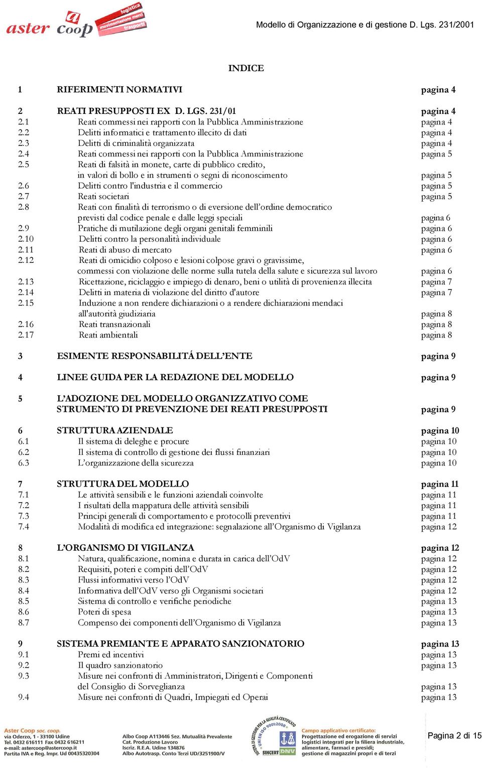 5 Reati di falsità in monete, carte di pubblico credito, in valori di bollo e in strumenti o segni di riconoscimento pagina 5 2.6 Delitti contro l'industria e il commercio pagina 5 2.