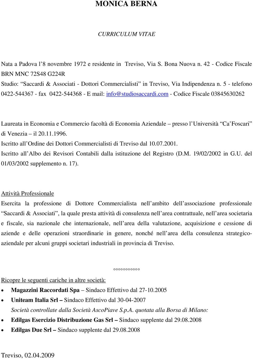 com - Codice Fiscale 03845630262 Laureata in Economia e Commercio facoltà di Economia Aziendale presso l Università Ca Foscari di Venezia il 20.11.1996.
