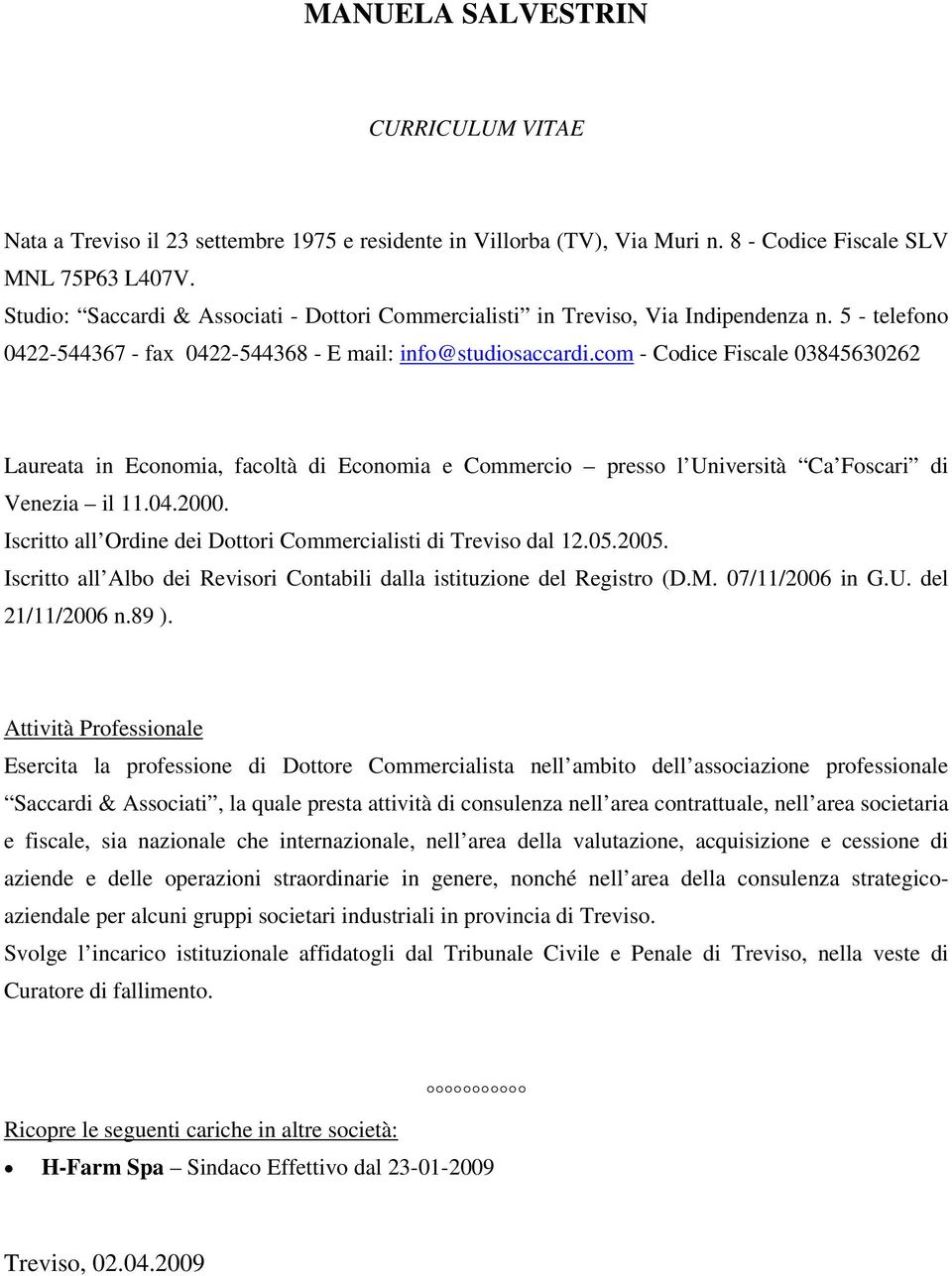 com - Codice Fiscale 03845630262 Laureata in Economia, facoltà di Economia e Commercio presso l Università Ca Foscari di Venezia il 11.04.2000.