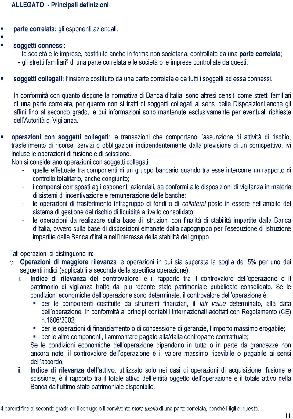 controllate da questi; soggetti collegati: l insieme costituito da una parte correlata e da tutti i soggetti ad essa connessi.