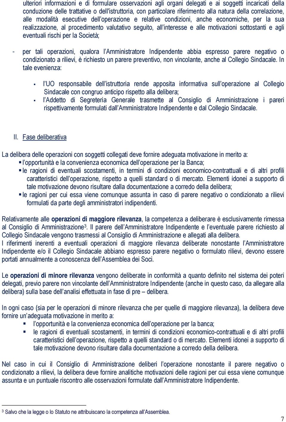 sottostanti e agli eventuali rischi per la Società; - per tali operazioni, qualora l Amministratore Indipendente abbia espresso parere negativo o condizionato a rilievi, è richiesto un parere