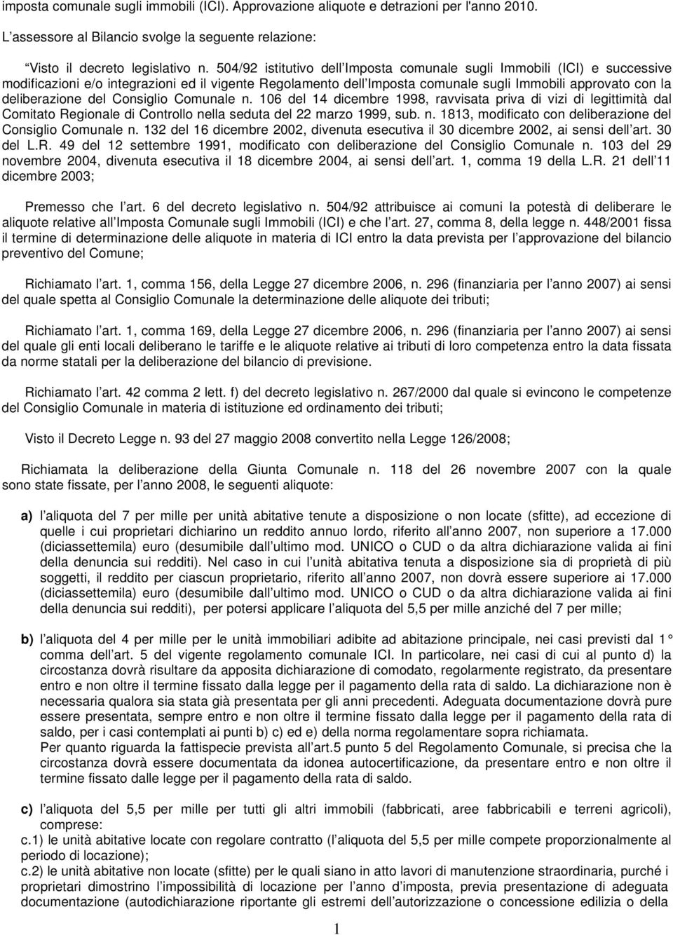 del Consiglio Comunale n. 106 del 14 dicembre 1998, ravvisata priva di vizi di legittimità dal Comitato Regionale di Controllo nella seduta del 22 marzo 1999, sub. n. 1813, modificato con deliberazione del Consiglio Comunale n.