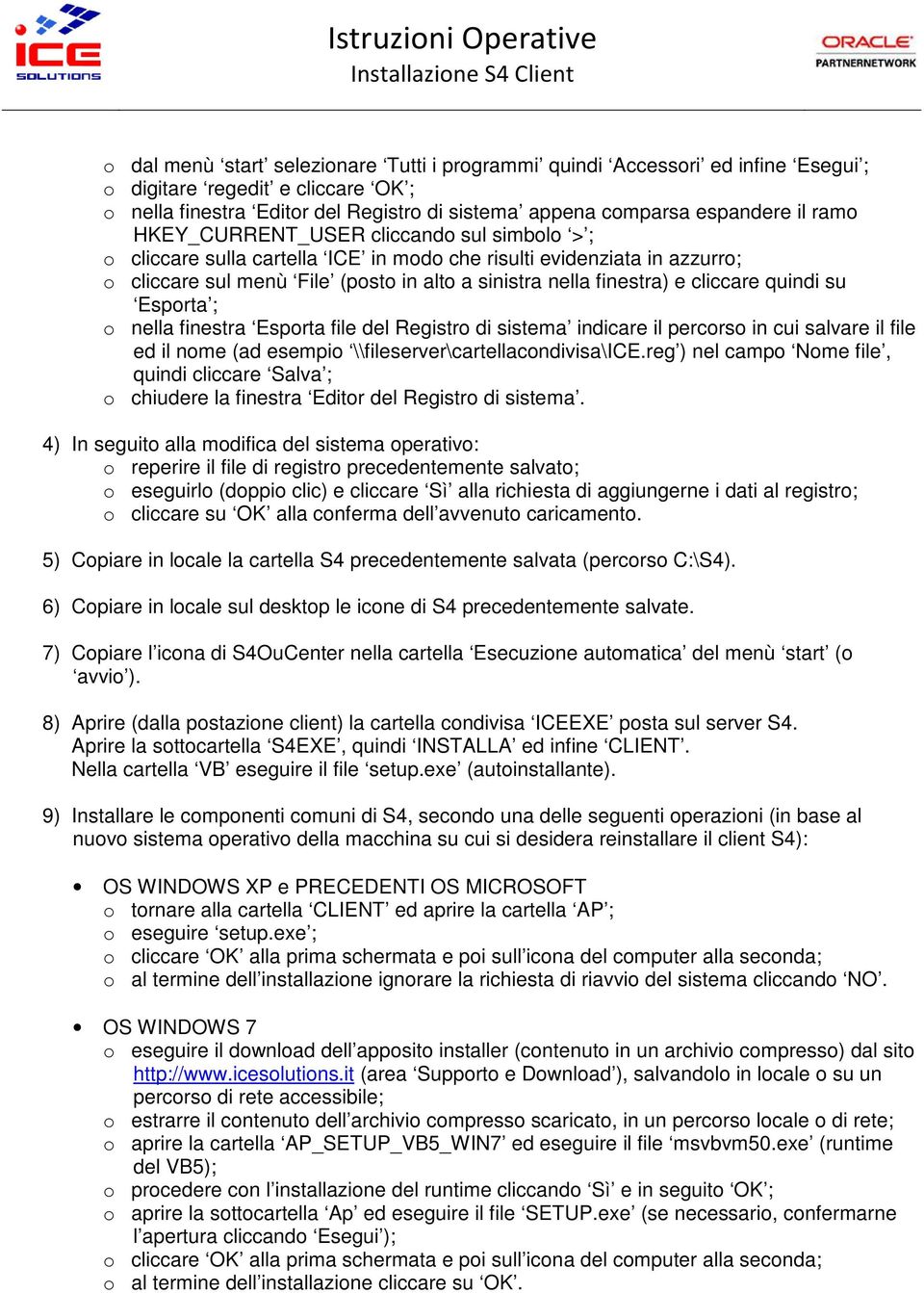 finestra Esporta file del Registro di sistema indicare il percorso in cui salvare il file ed il nome (ad esempio \\fileserver\cartellacondivisa\ice.