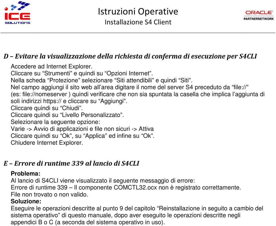 Nel campo aggiungi il sito web all area digitare il nome del server S4 preceduto da file:// (es: file://nomeserver ) quindi verificare che non sia spuntata la casella che implica l aggiunta di soli