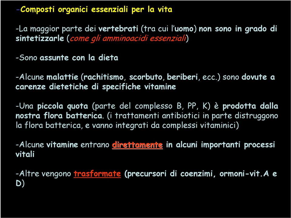 ) sono dovute a carenze dietetiche di specifiche vitamine -Una piccola quota (parte del complesso B, PP, K) è prodotta dalla nostra flora batterica.