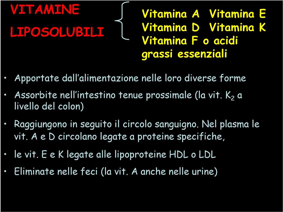 K 2 a livello del colon) Raggiungono in seguito il circolo sanguigno. Nel plasma le vit.