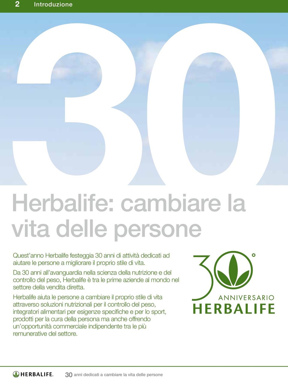 Herbalife aiuta le persone a cambiare il proprio stile di vita attraverso soluzioni nutrizionali per il controllo del peso, integratori alimentari per esigenze specifiche e per