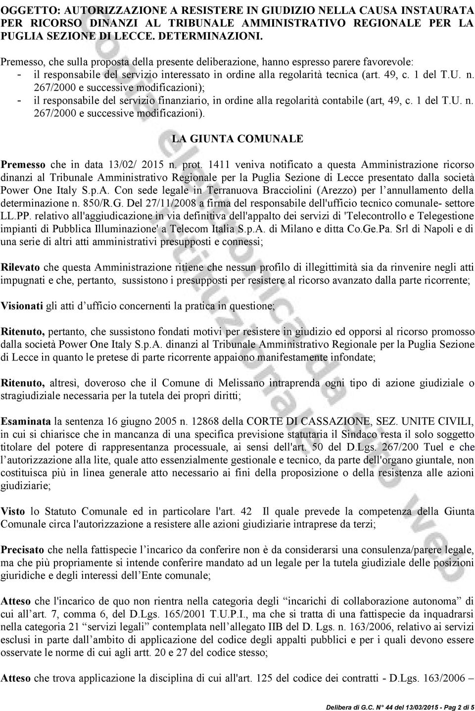 267/2000 e successive modificazioni); - il responsabile del servizio finanziario, in ordine alla regolarità contabile (art, 49, c. 1 del T.U. n. 267/2000 e successive modificazioni).