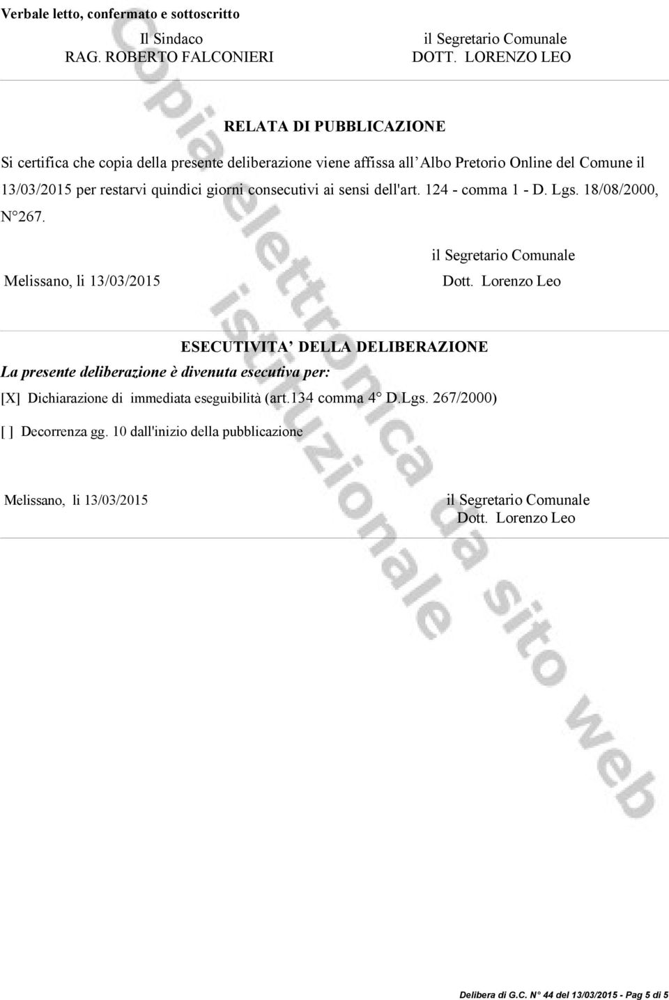 consecutivi ai sensi dell'art. 124 - comma 1 - D. Lgs. 18/08/2000, N 267. Melissano, li 13/03/2015 il Segretario Comunale Dott.