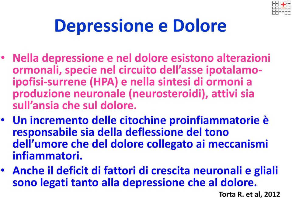 Un incremento delle citochine proinfiammatorie è responsabile sia della deflessione del tono dell umore che del dolore collegato ai