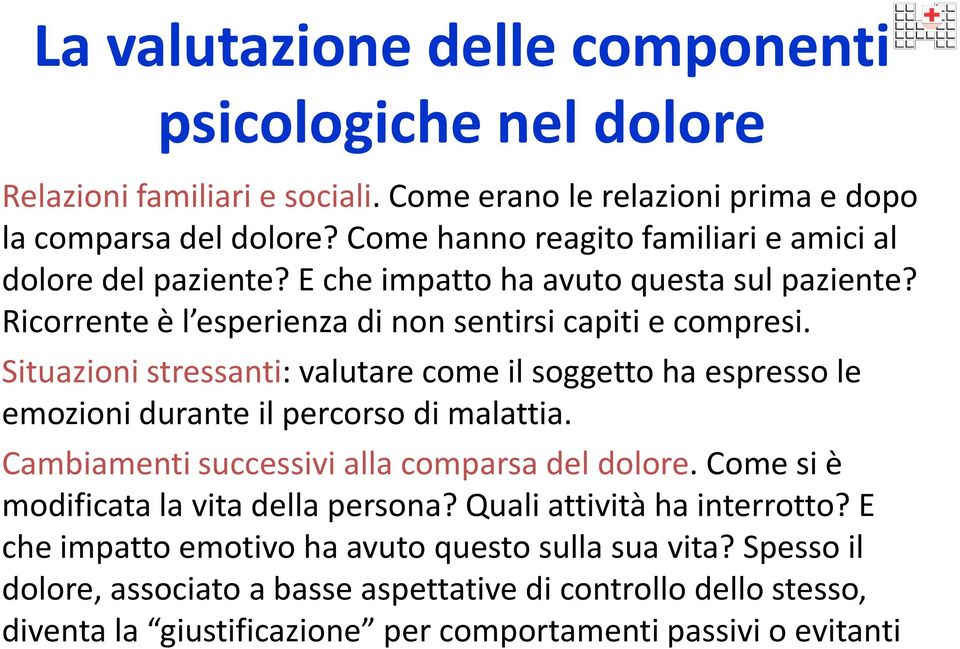 Situazioni stressanti: valutare come il soggetto ha espresso le emozioni durante il percorso di malattia. Cambiamenti successivi alla comparsa del dolore.