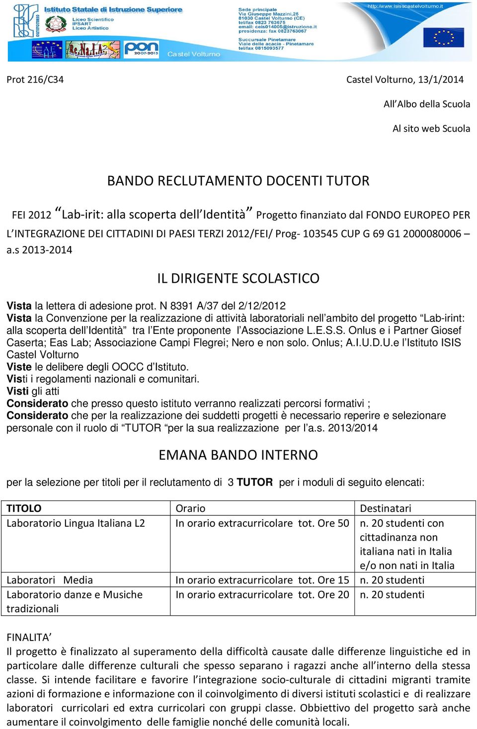 N 8391 A/37 del 2/12/2012 Vista la Convenzione per la realizzazione di attività laboratoriali nell ambito del progetto Lab-irint: alla scoperta dell Identità tra l Ente proponente l Associazione L.E.S.