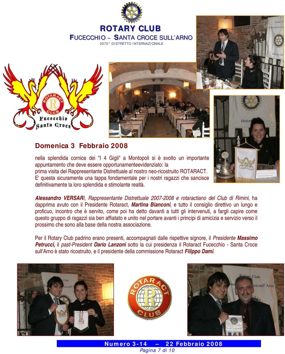 Alessandro VERSARI, Rappresentante Distrettuale 2007-2008 e rotaractiano del Club di Rimini, ha dapprima avuto con il Presidente Rotaract, Martina Bianconi, e tutto il consiglio direttivo un lungo e