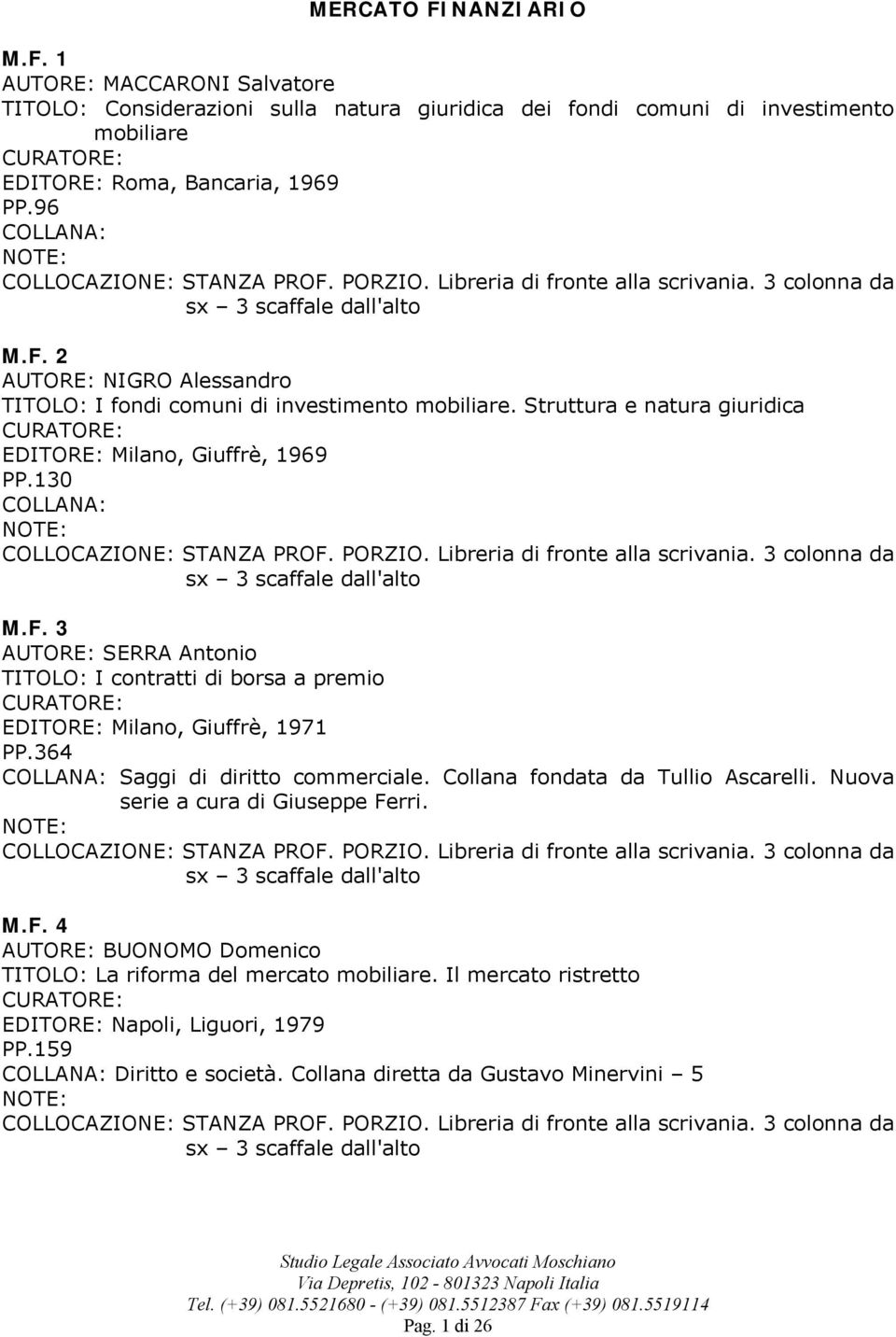 364 Saggi di diritto commerciale. Collana fondata da Tullio Ascarelli. Nuova serie a cura di Giuseppe Ferri. M.F. 4 BUONOMO Domenico TITOLO: La riforma del mercato mobiliare.