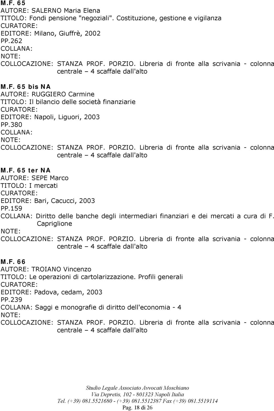 159 Diritto delle banche degli intermediari finanziari e dei mercati a cura di F. Capriglione M.F. 66 TROIANO Vincenzo TITOLO: Le operazioni di cartolarizzazione.