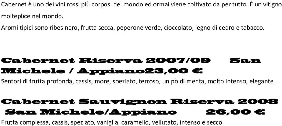 Cabernet Riserva 2007/09 San Michele / Appiano23,00 Sentori di frutta profonda, cassis, more, speziato, terroso, un pò di menta,