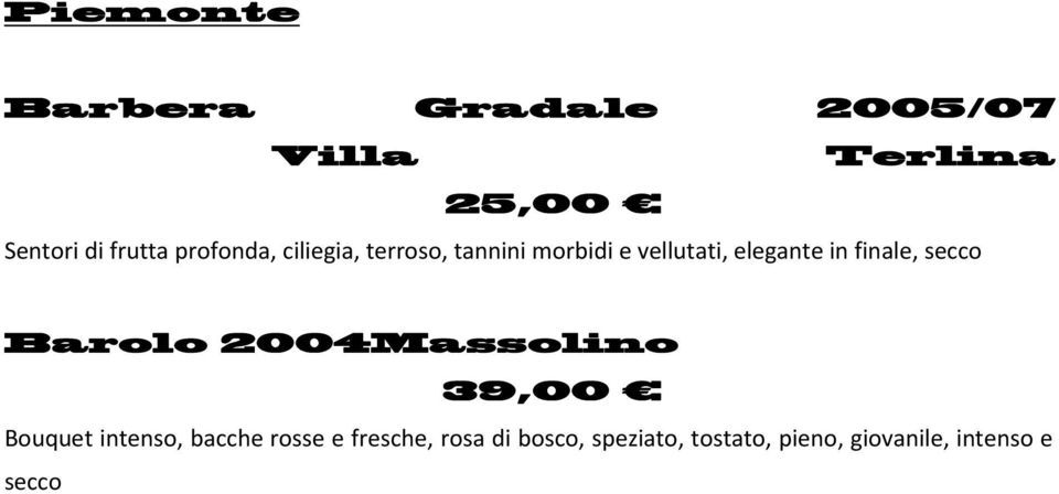 finale, secco Barolo 2004Massolino 39,00 Bouquet intenso, bacche rosse e