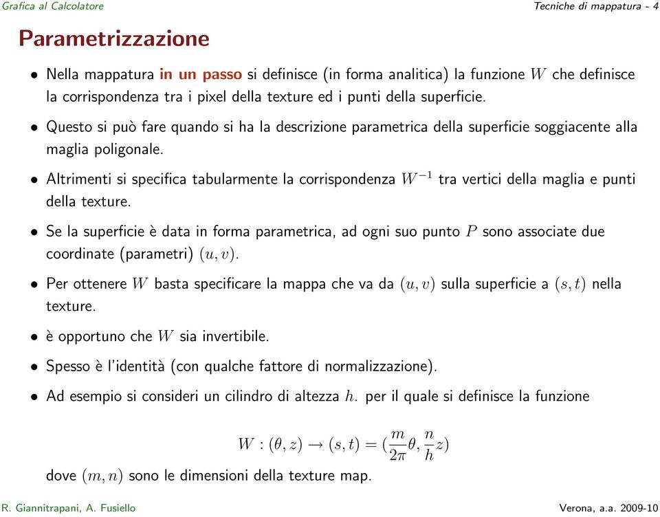 Altrimenti si specifica tabularmente la corrispondenza W 1 tra vertici della maglia e punti della texture.