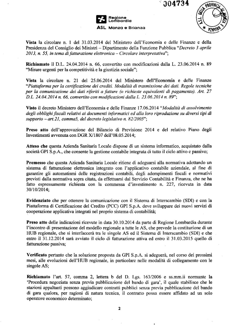 55, in tema di fatturazione elettronica - Circolare interpretativa'''; Richiamato il D.L. 24.04.2014 n. 66, convertito con modificazioni dalla L. 23.06.2014 n. 89 "Misure urgenti per la competitività e la giustizia sociale"; Vista la circolare n.