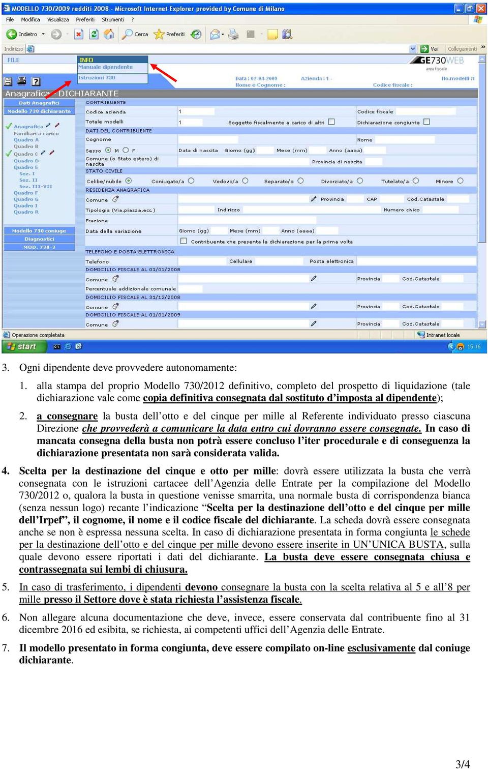 a consegnare la busta dell otto e del cinque per mille al Referente individuato presso ciascuna Direzione che provvederà a comunicare la data entro cui dovranno essere consegnate.