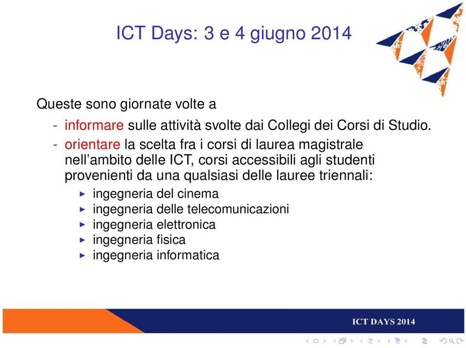 - orientare la scelta fra i corsi di laurea magistrale nell ambito delle ICT, corsi accessibili agli