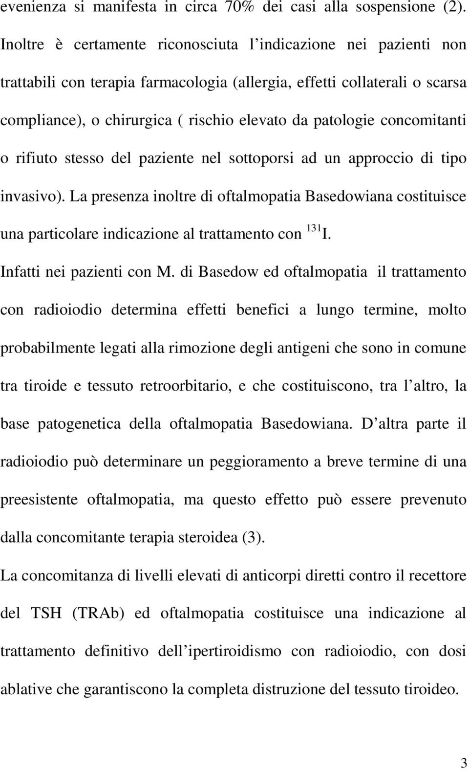 concomitanti o rifiuto stesso del paziente nel sottoporsi ad un approccio di tipo invasivo).