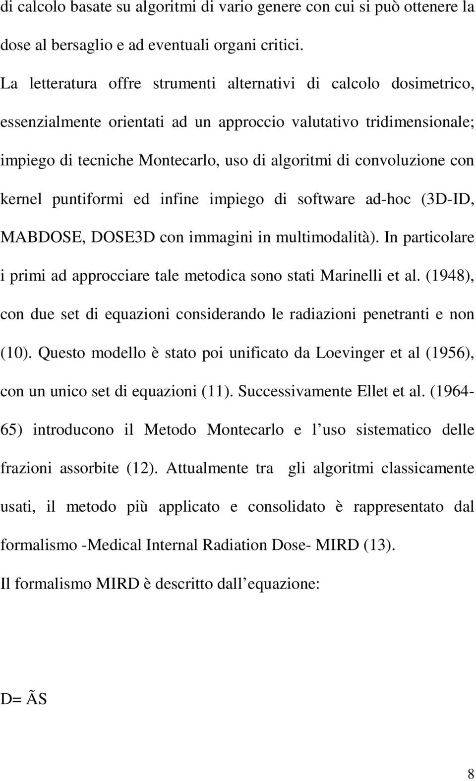 convoluzione con kernel puntiformi ed infine impiego di software ad-hoc (3D-ID, MABDOSE, DOSE3D con immagini in multimodalità).