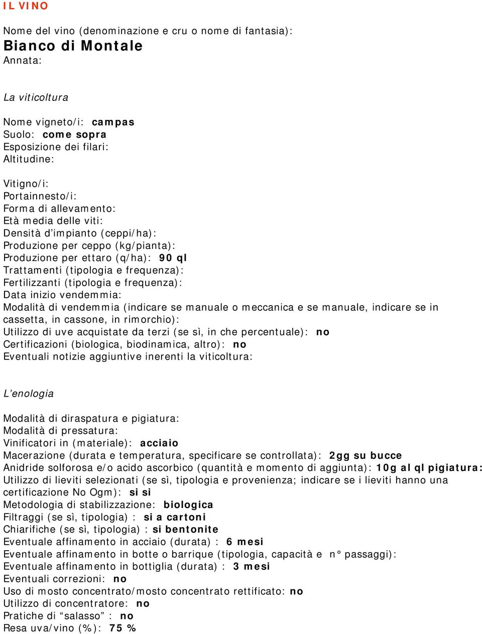 Fertilizzanti (tipologia e frequenza): Data inizio vendemmia: Modalità di vendemmia (indicare se manuale o meccanica e se manuale, indicare se in cassetta, in cassone, in rimorchio): Utilizzo di uve