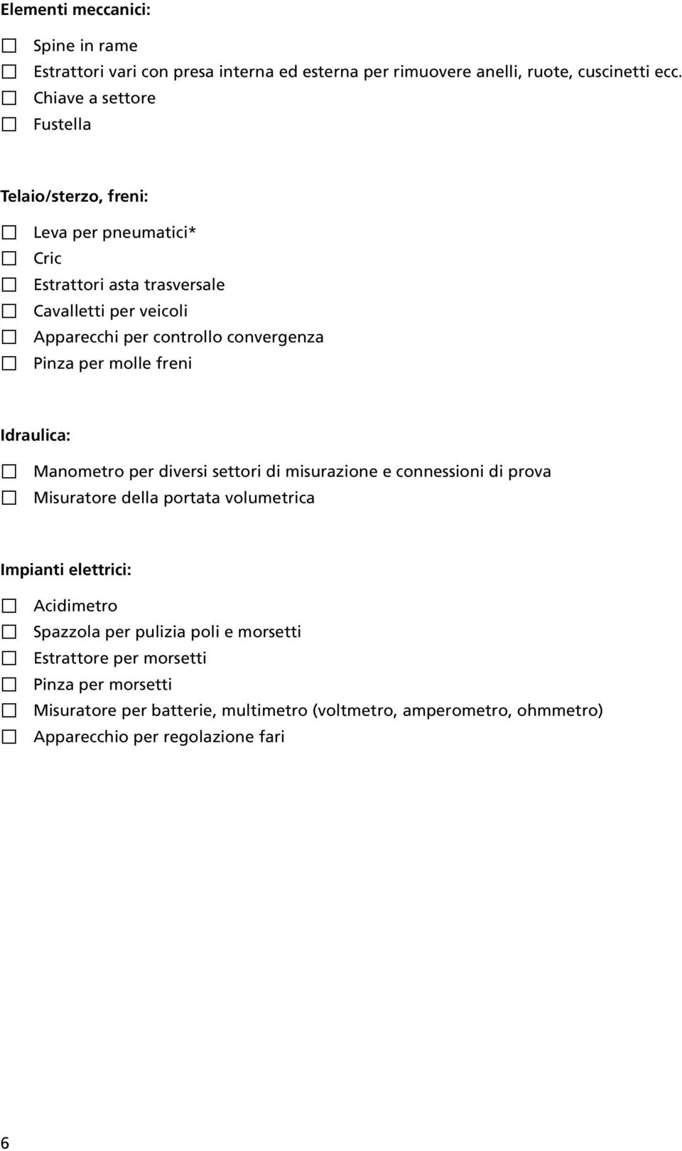 convergenza Pinza per molle freni Idraulica: Manometro per diversi settori di misurazione e connessioni di prova Misuratore della portata volumetrica Impianti