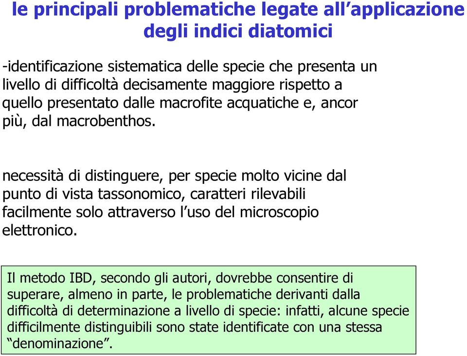 necessità di distinguere, per specie molto vicine dal punto di vista tassonomico, caratteri rilevabili facilmente solo attraverso l uso del microscopio elettronico.