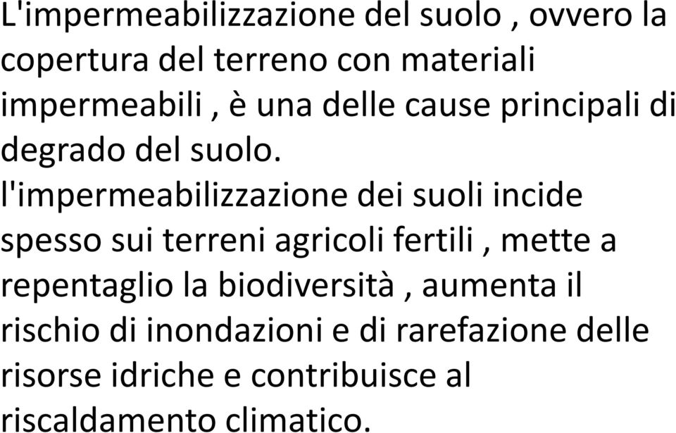 l'impermeabilizzazione dei suoli incide spesso sui terreni agricoli fertili, mette a